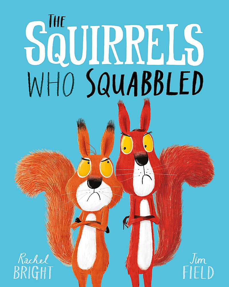 The Squirrels Who Squabbled - Rachel Bright & Jim Field
